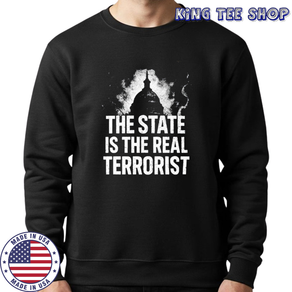 The state is the real terrorist shirt Sweatshirt