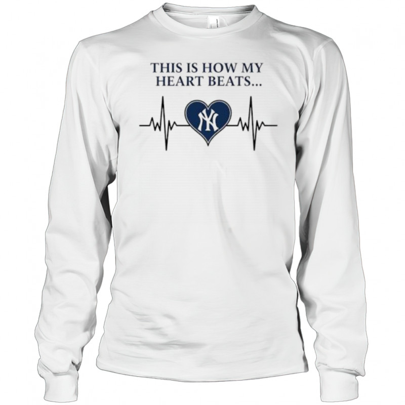 This is How My Heart Beats New York Yankees shirt Long Sleeved