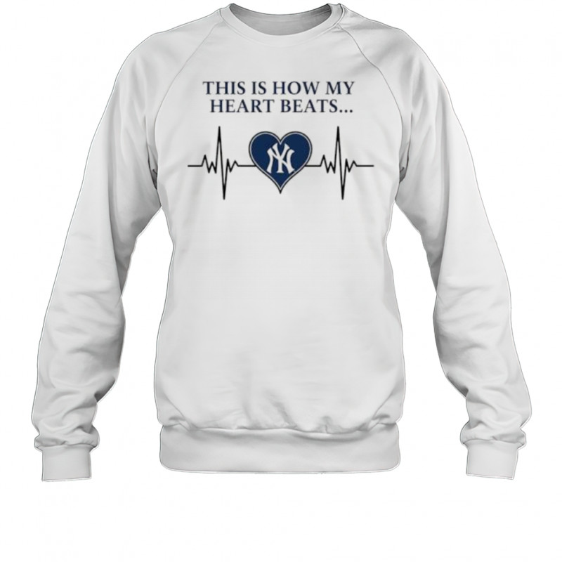 This is How My Heart Beats New York Yankees shirt Sweatshirt