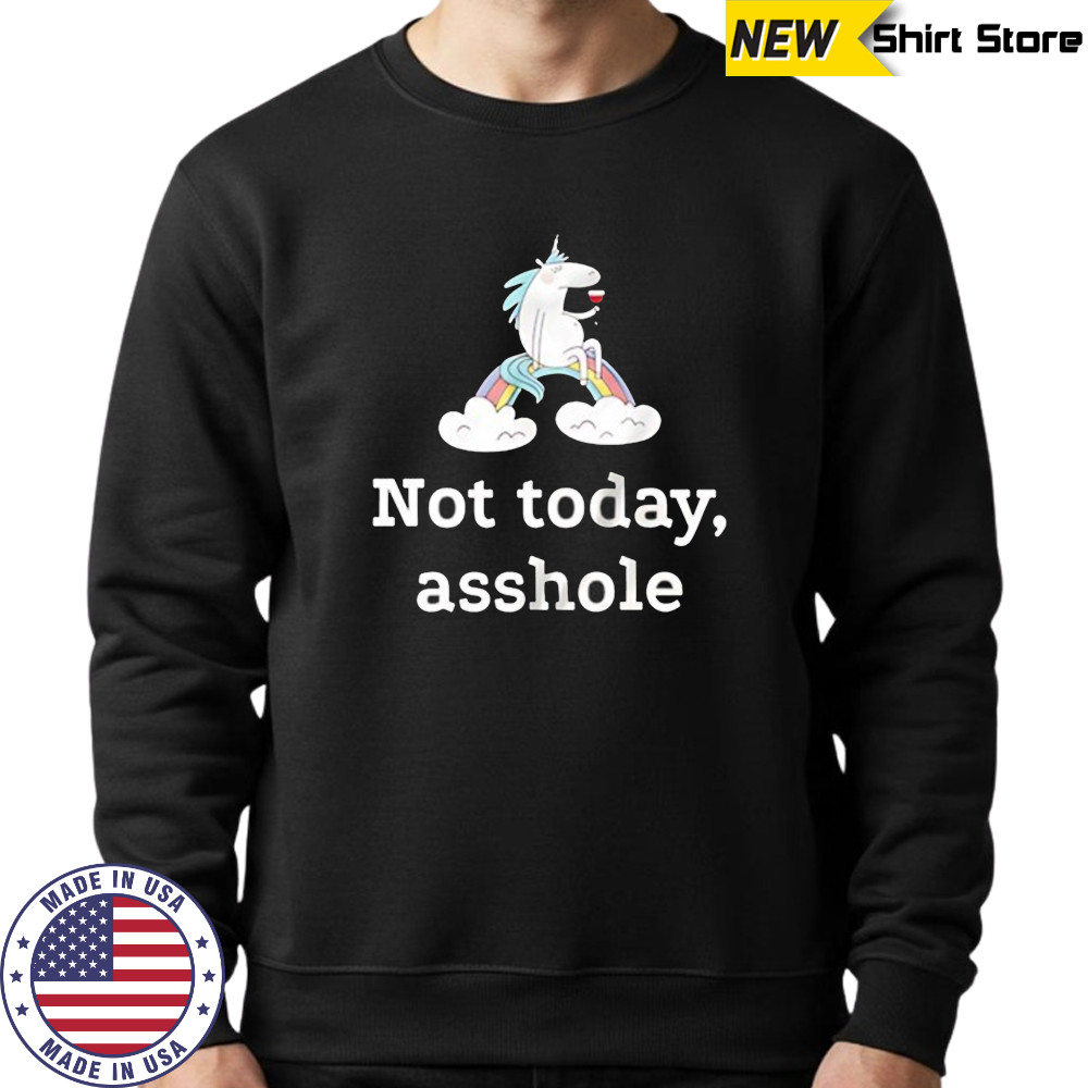 Unicorn not today asshole shirt Sweatshirt