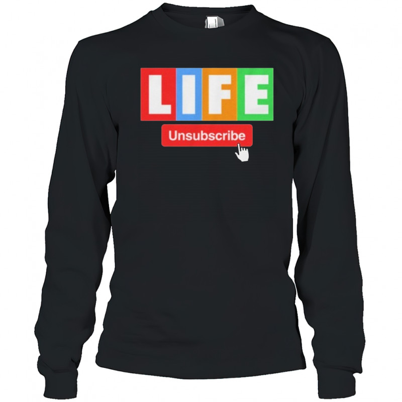 Unsubscribe Podcast Life Unsubscribe T-shirt Long Sleeved