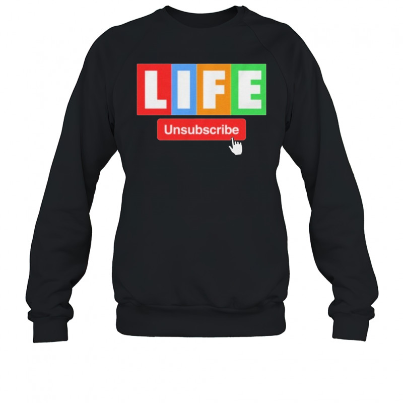 Unsubscribe Podcast Life Unsubscribe T-shirt Sweatshirt