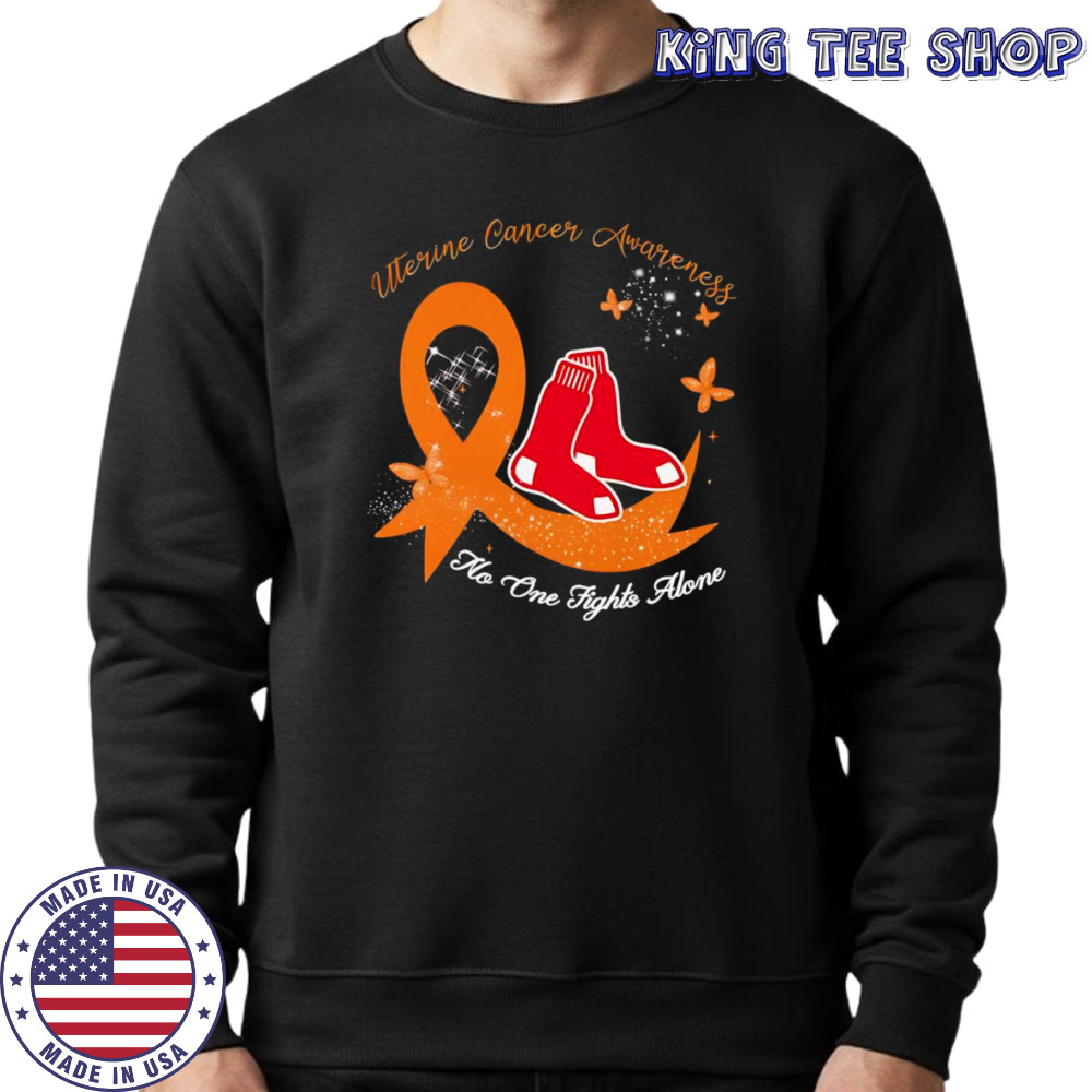 Uterine cancer awareness no one fights alone Boston Red Sox shirt Sweatshirt