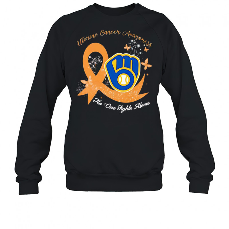 Uterine cancer awareness no one fights alone Milwaukee Brewers shirt Sweatshirt