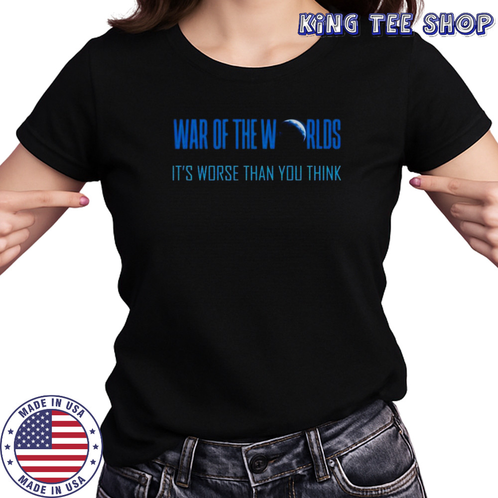 War Of The Worlds It’s Worse Than You Think T-Shirt Women's T-shirt