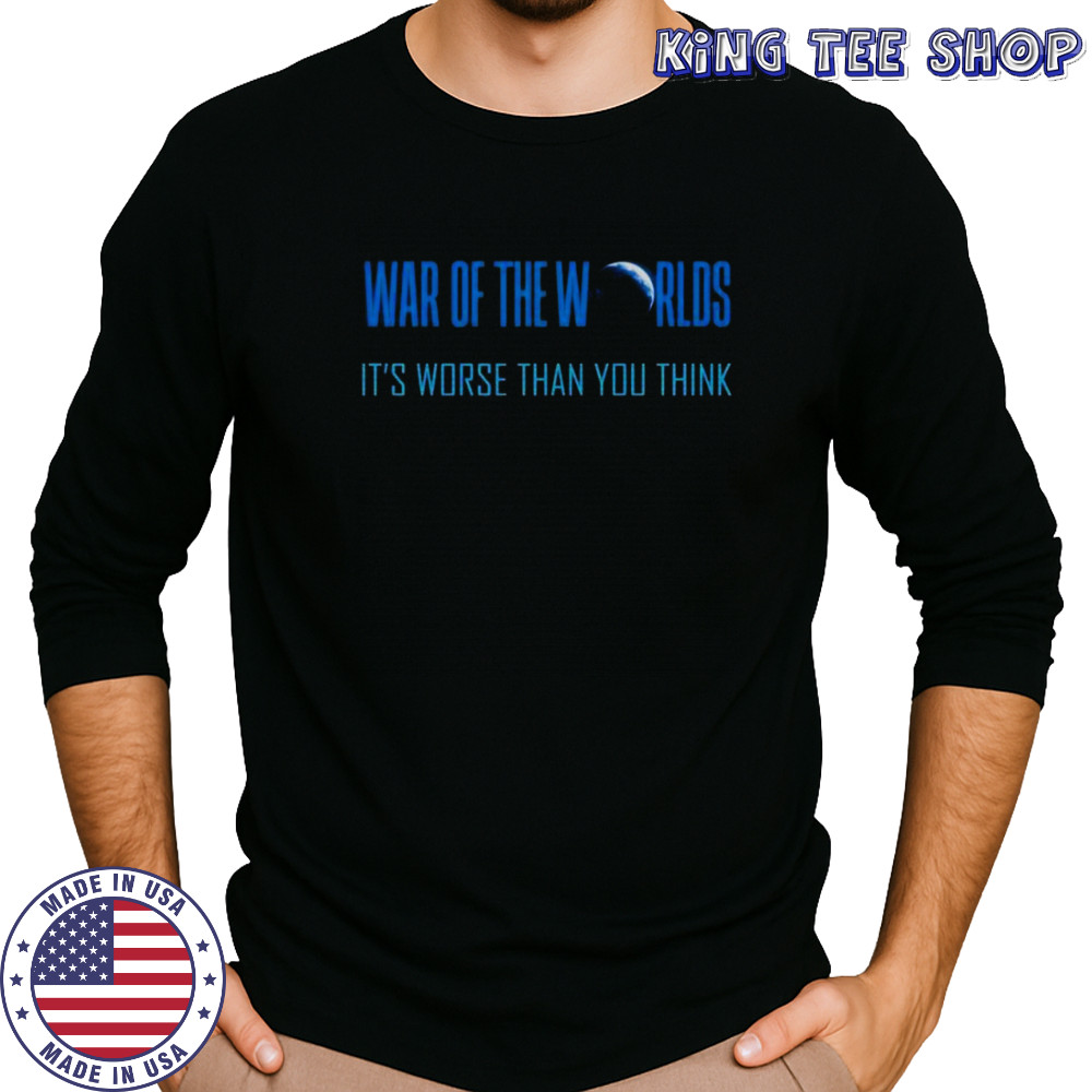 War Of The Worlds It’s Worse Than You Think T-Shirt Long Sleeved