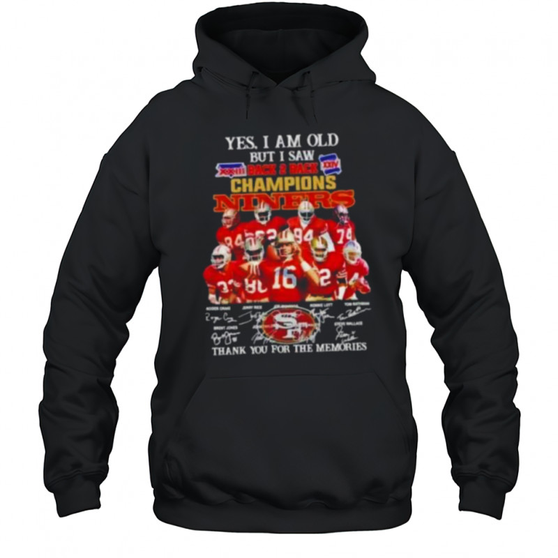 Yes I am old but I saw back 2 back champions San Francisco 49ers legends shirt Hoodie