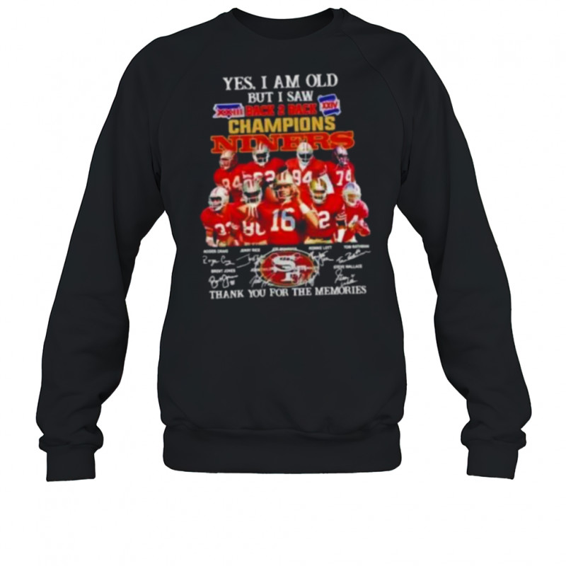Yes I am old but I saw back 2 back champions San Francisco 49ers legends shirt Sweatshirt