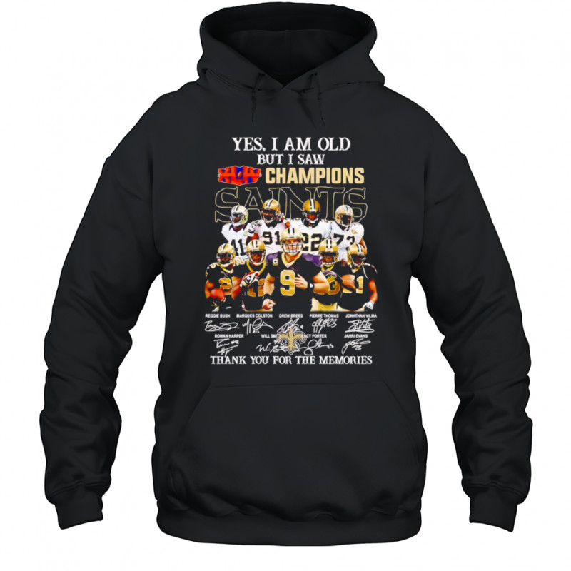 Yes I am old but I saw Champions New Orleans Saints thank you for the memories shirt Hoodie