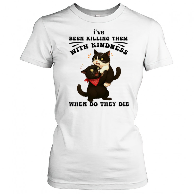 Cat I’ve been killing them with kindness when do they die shirt Women's T-shirt