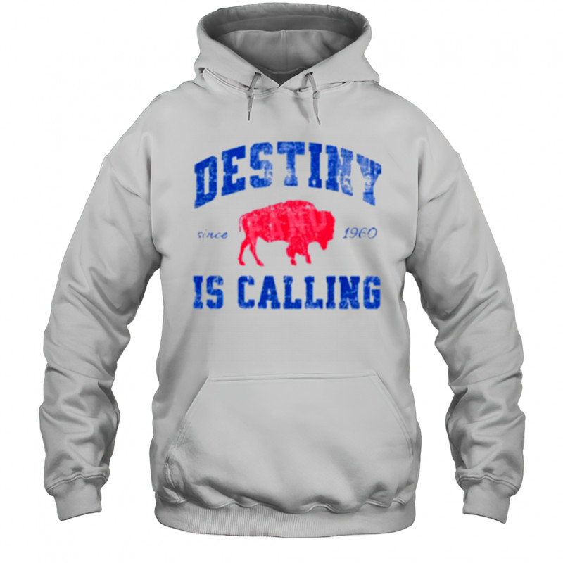 Destiny Is Calling Buffalo Bills Since 1960 Shirt Hoodie