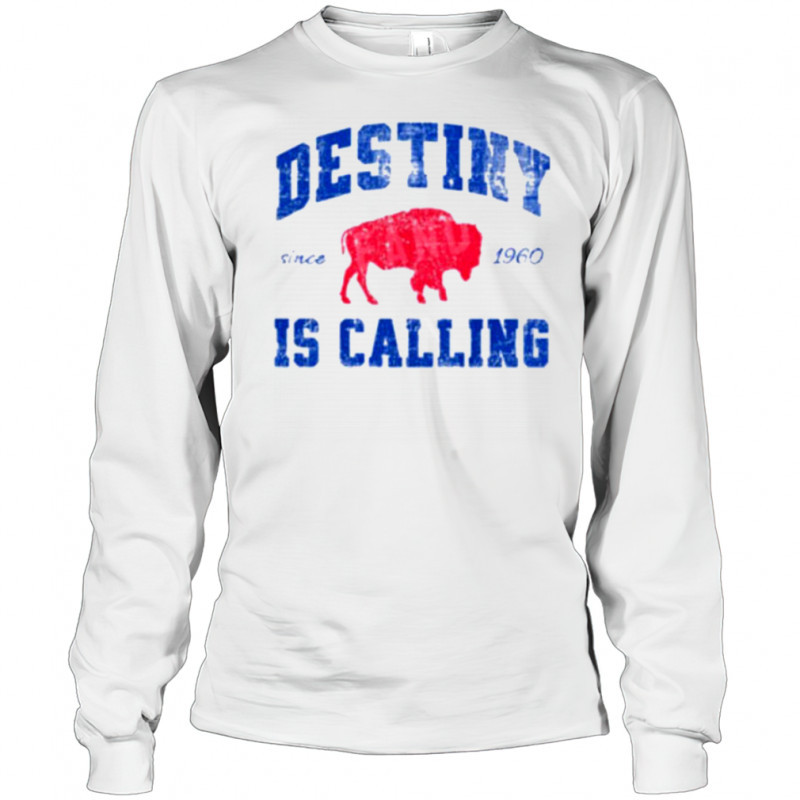 Destiny Is Calling Buffalo Bills Since 1960 Shirt Long Sleeved