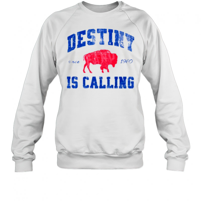 Destiny Is Calling Buffalo Bills Since 1960 Shirt Sweatshirt