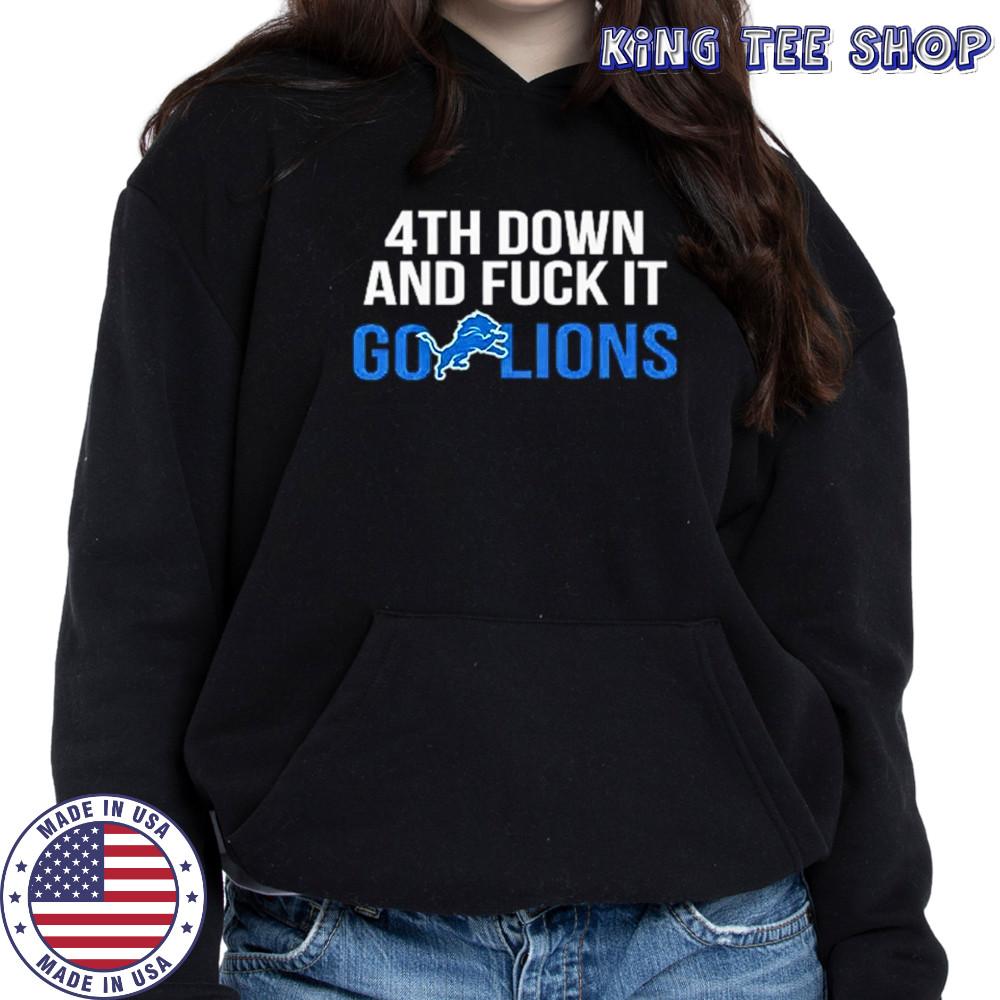 Detroit Lions 4th down and fuck it go Lions shirt Hoodie