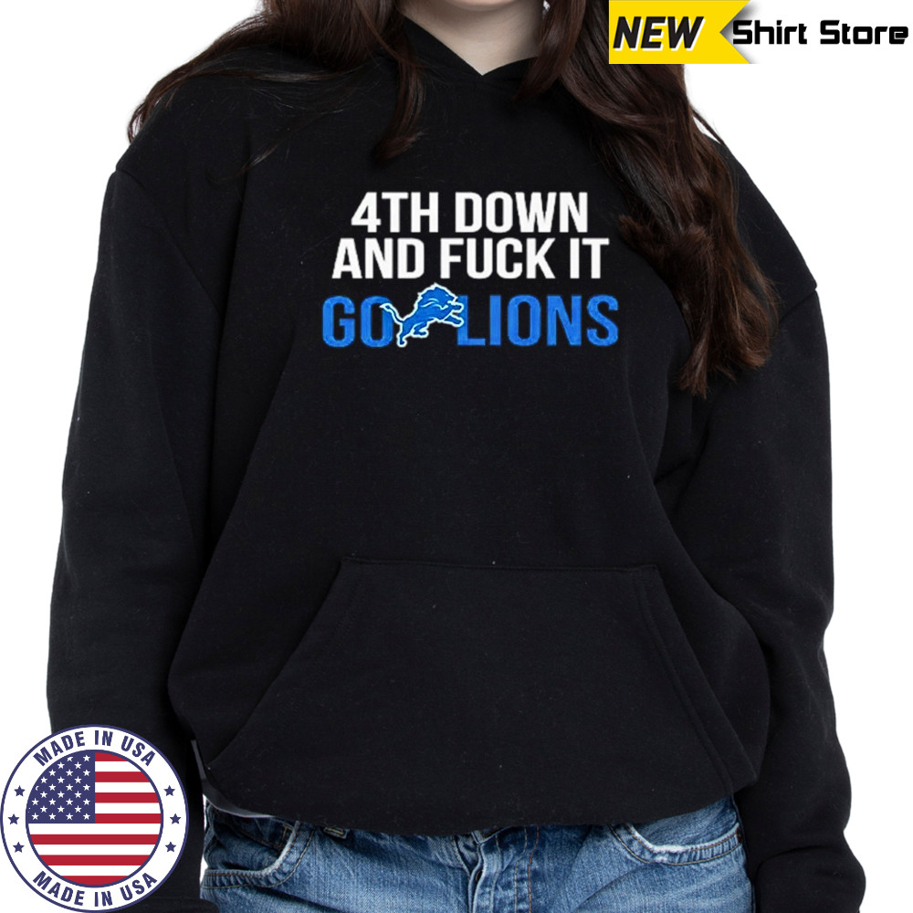 Detroit Lions 4th down and fuck it go Lions shirt Hoodie