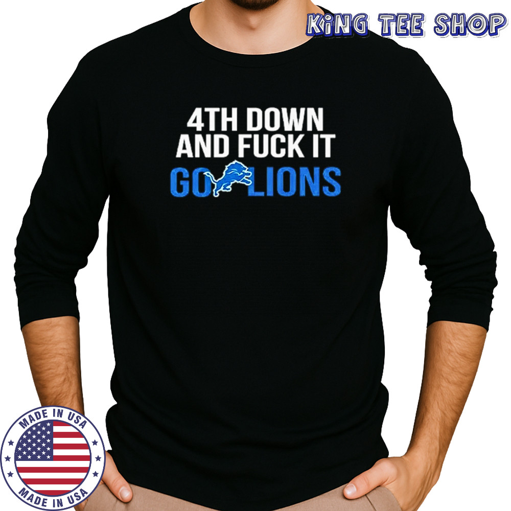 Detroit Lions 4th down and fuck it go Lions shirt Long Sleeved