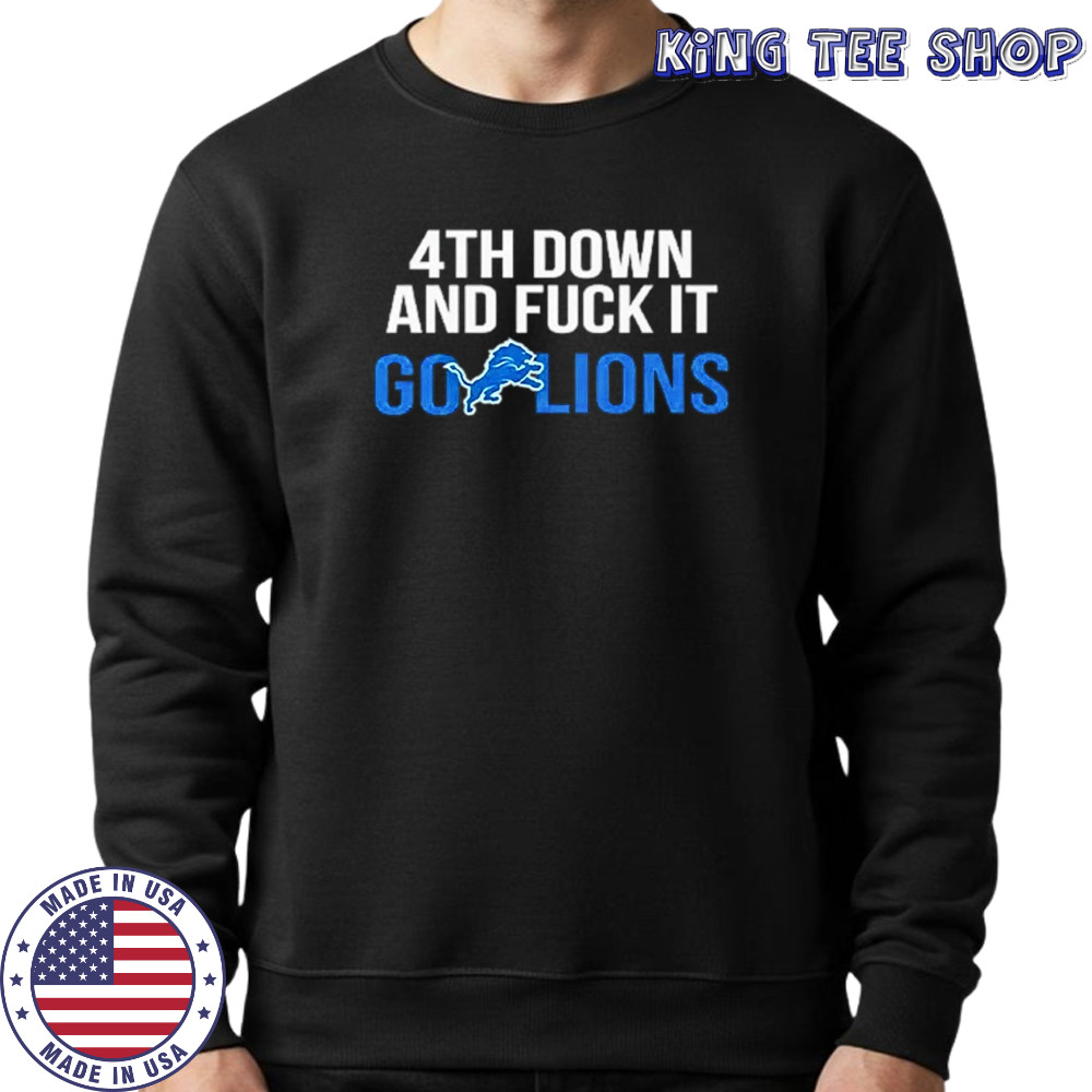 Detroit Lions 4th down and fuck it go Lions shirt Sweatshirt