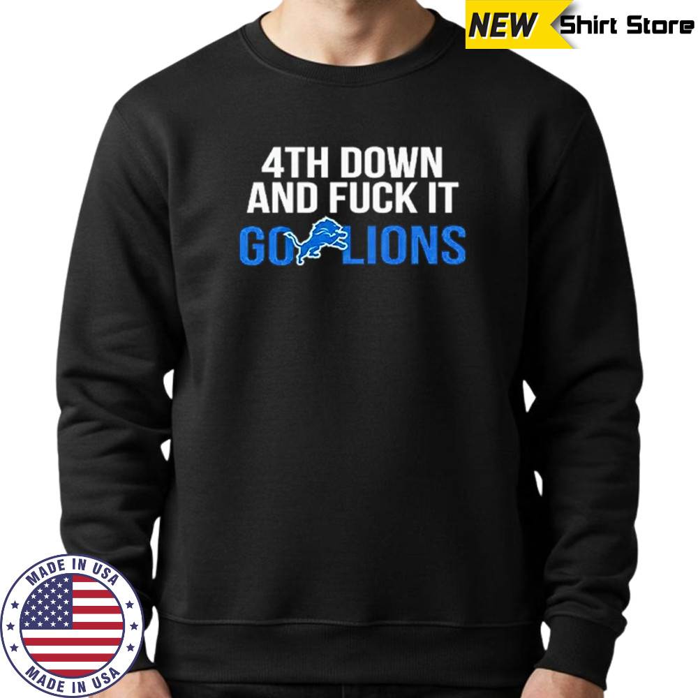 Detroit Lions 4th down and fuck it go Lions shirt Sweatshirt