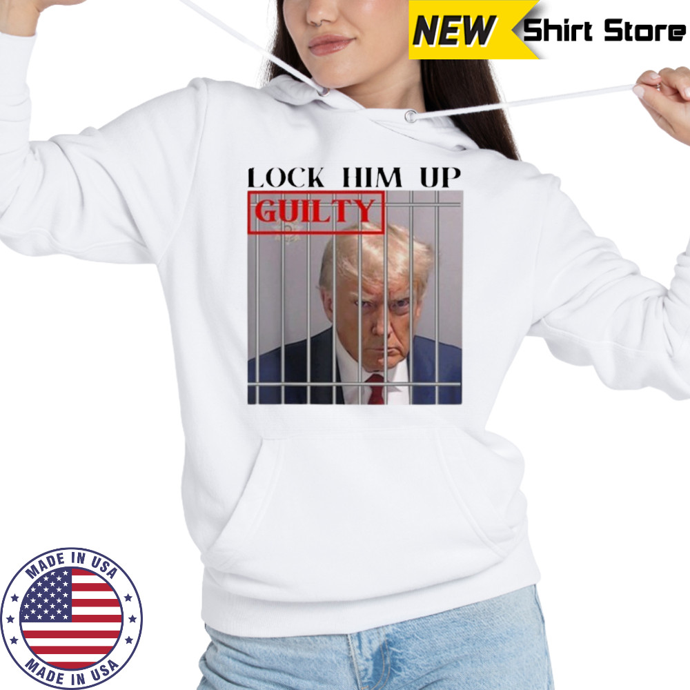 Lock him up guilty Trump shirt Hoodie