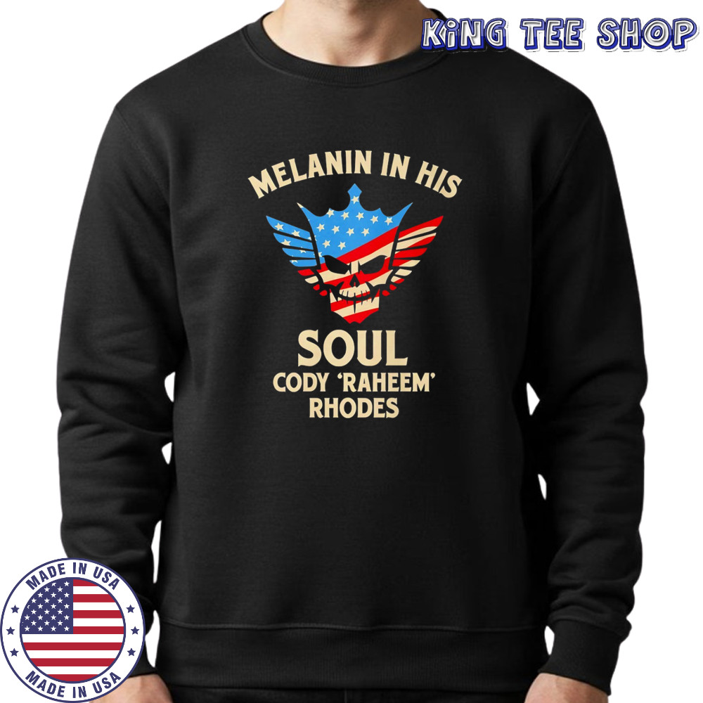 Melanin in his Soul Cody Raheem Rhodes shirt Sweatshirt