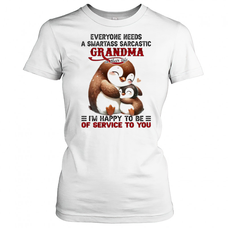 Penguin everyone needs a smartass sarcastic grandma in their life shirt Women's T-shirt