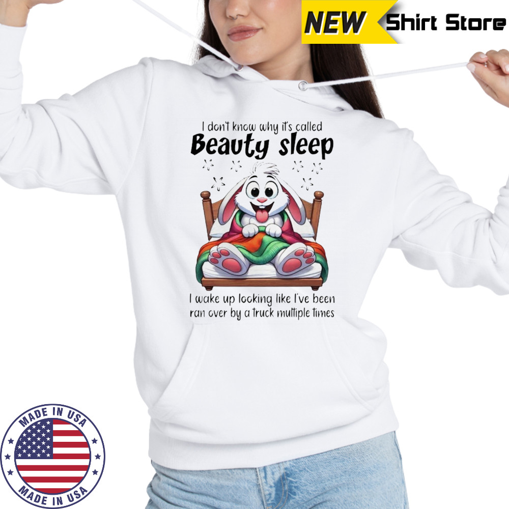 Rabbit I don’t know why it’s called beauty sleep shirt Hoodie