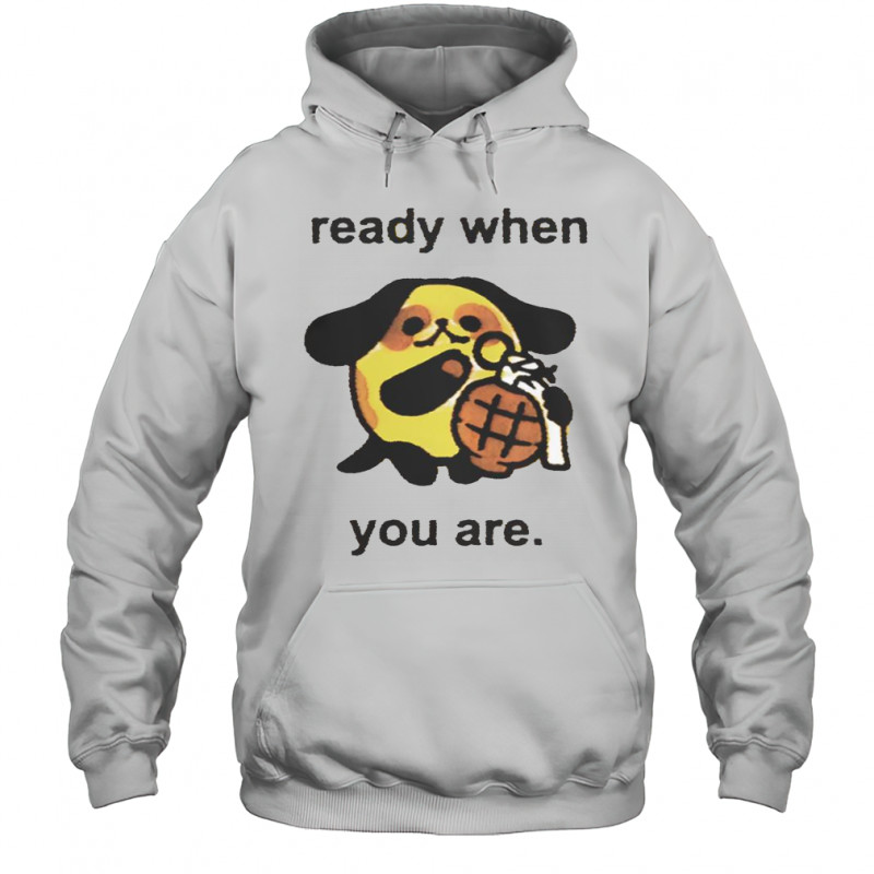 Ready When You Are Cute Dog With Grenade T-Shirt Hoodie