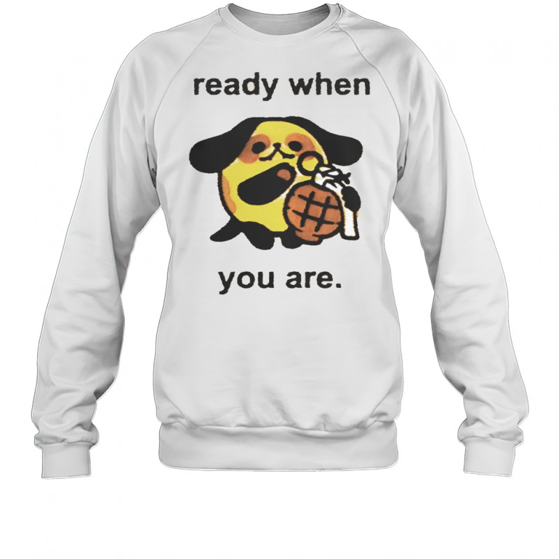 Ready When You Are Cute Dog With Grenade T-Shirt Sweatshirt