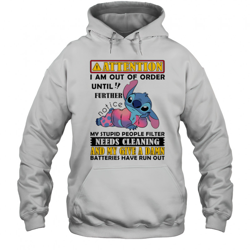 Stitch attention I am out of order until further notice my stupid people filter needs cleaning shirt Hoodie