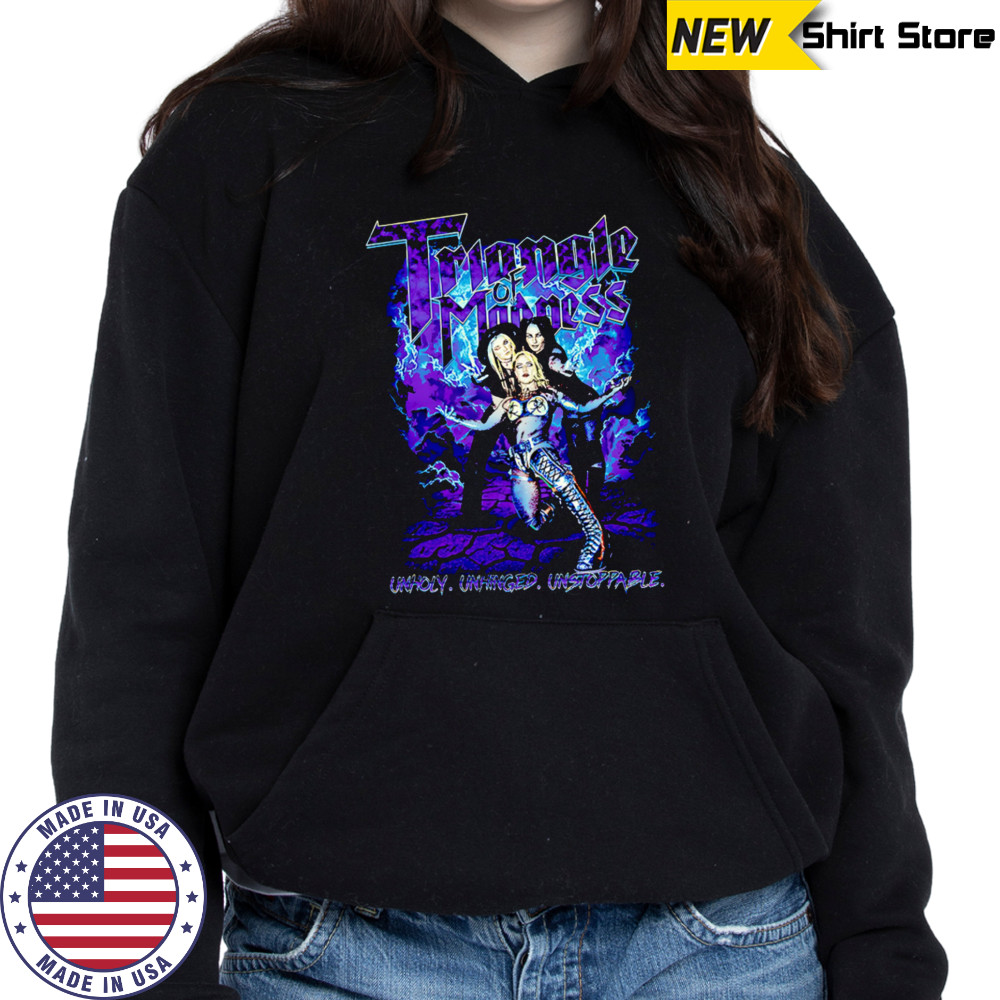 Triangle of Madness WWE Unholy Unhinged Unstoppable shirt Hoodie