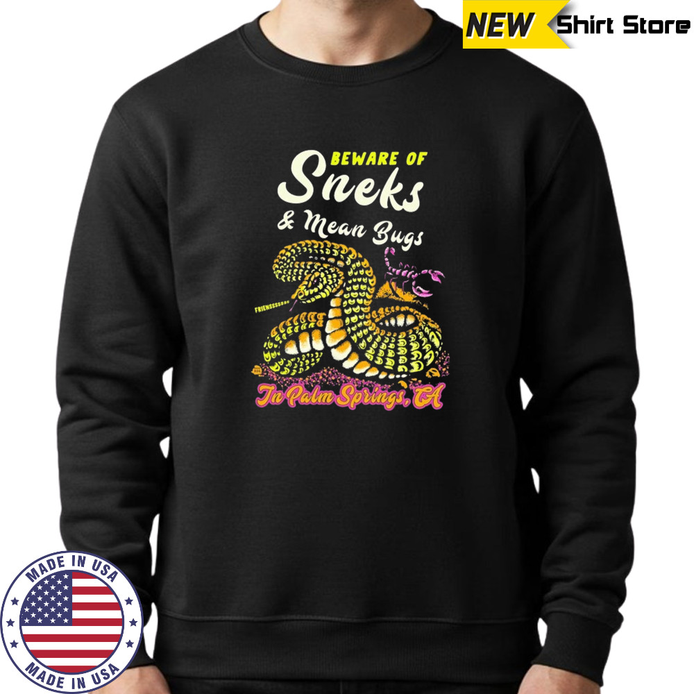 Beware of sneks and mean bugs shirt Sweatshirt