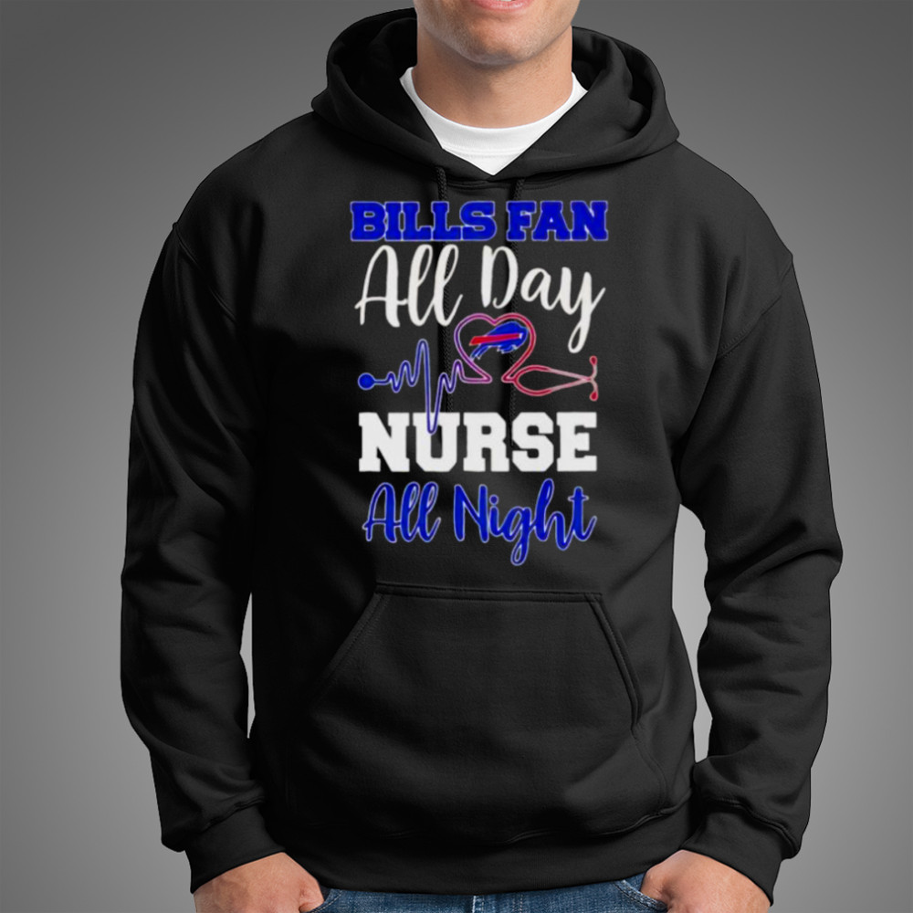 Bills fan all day nurse all night shirt Hoodie