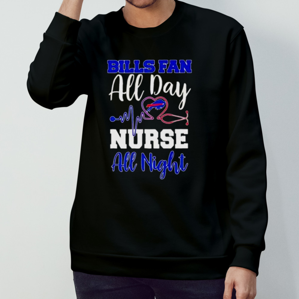 Bills fan all day nurse all night shirt Sweatshirt