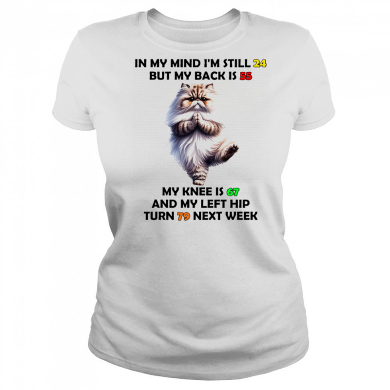 Cat in my mind I’m still 24 but my back is 55 my knee is 67 shirt Women's T-shirt