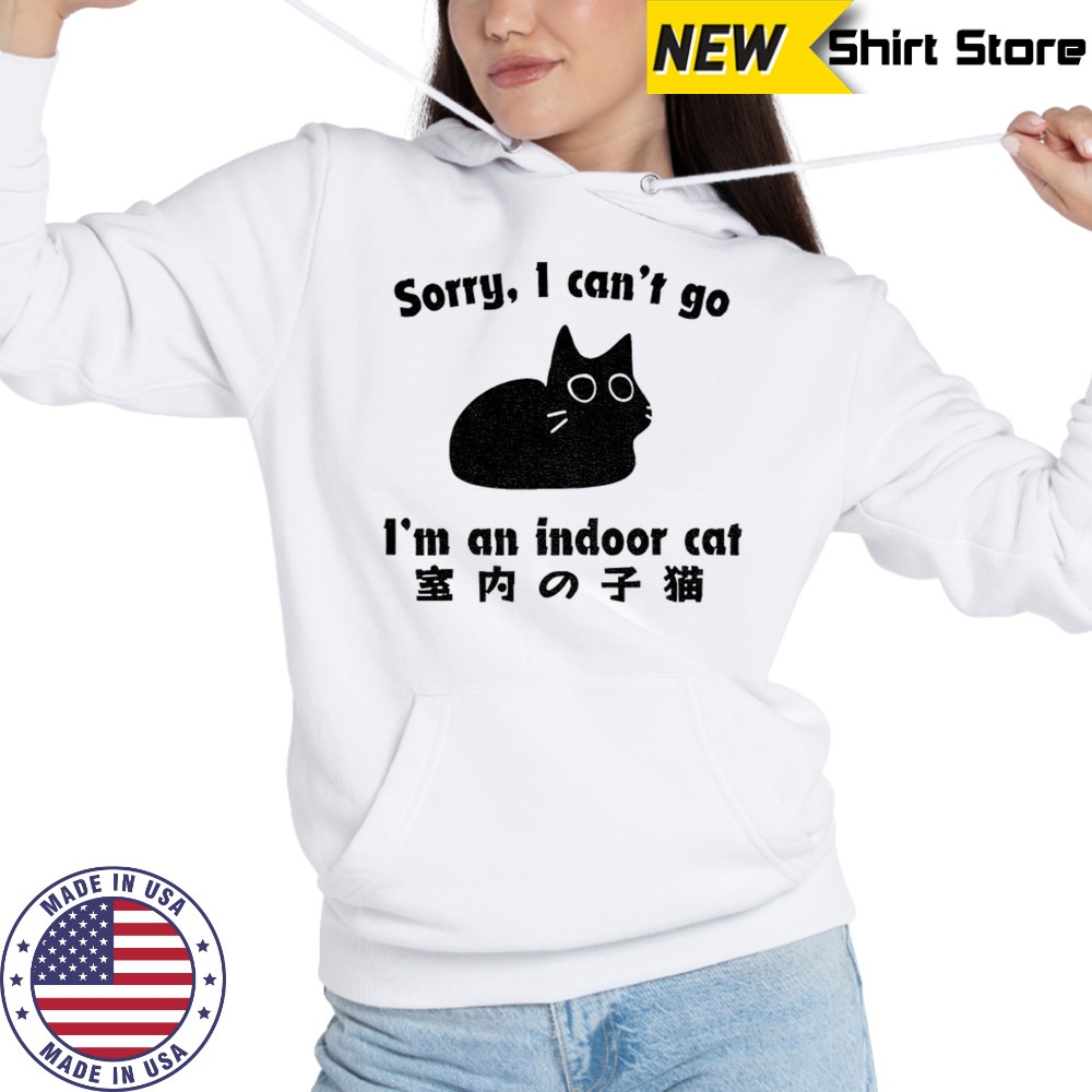 Cat sorry I can’t go I’m an indoor shirt Hoodie