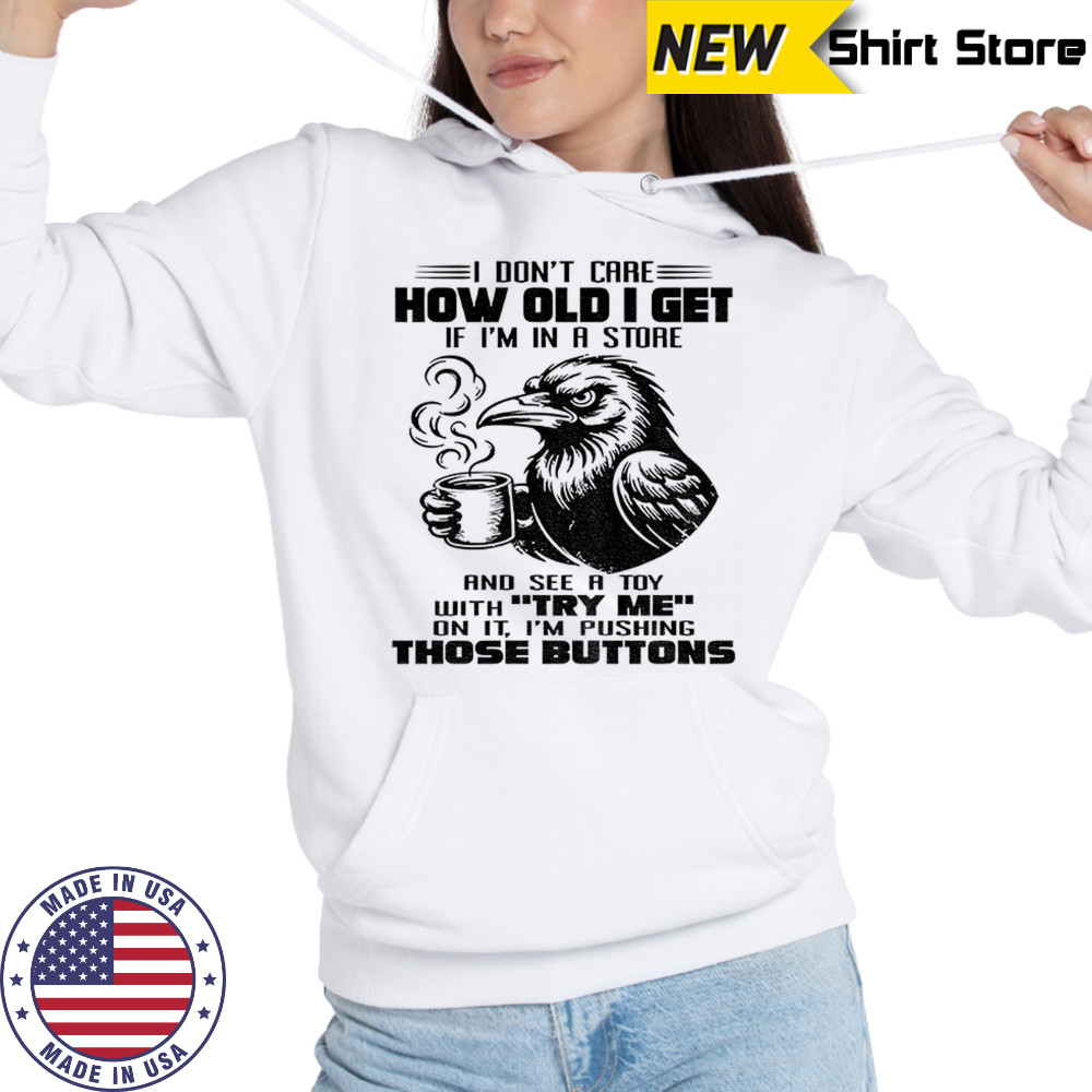 Crow I don’t care how old I get shirt Hoodie