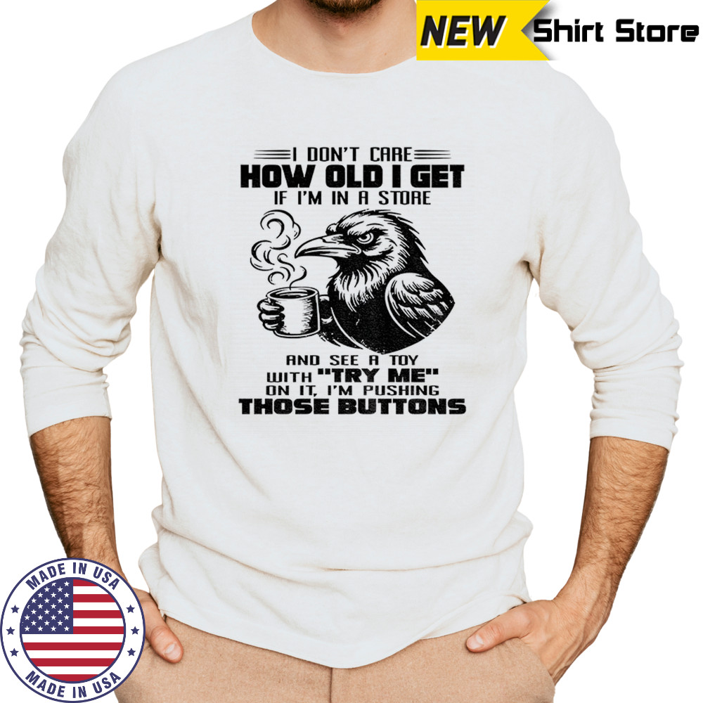 Crow I don’t care how old I get shirt Long Sleeved