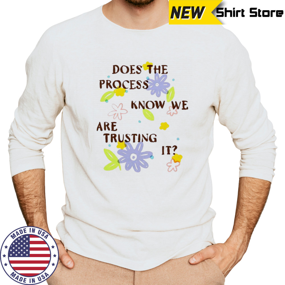 Does the process know we are trusting it shirt Long Sleeved