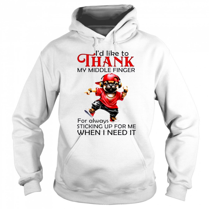 Dog I’d like to thank my middle finger for always sticking up for me when i need it shirt Sweatshirt