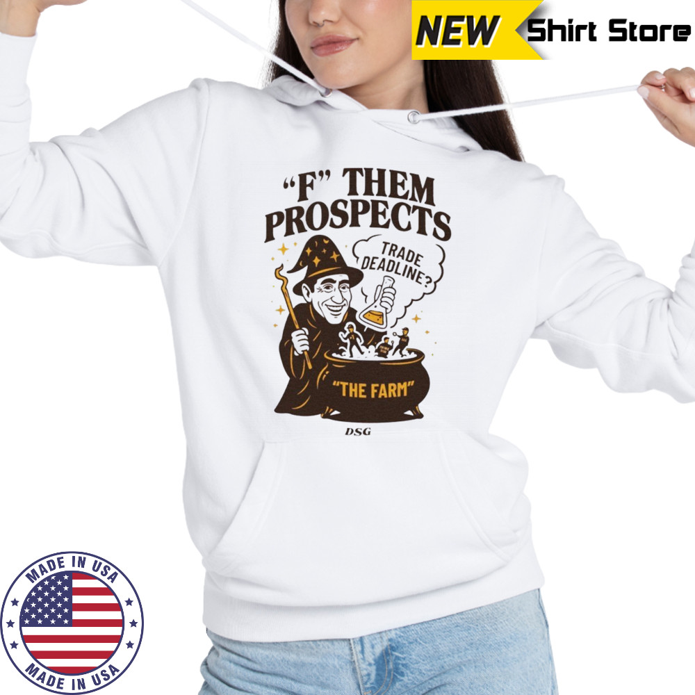 F them prospects trade deadline shirt Hoodie