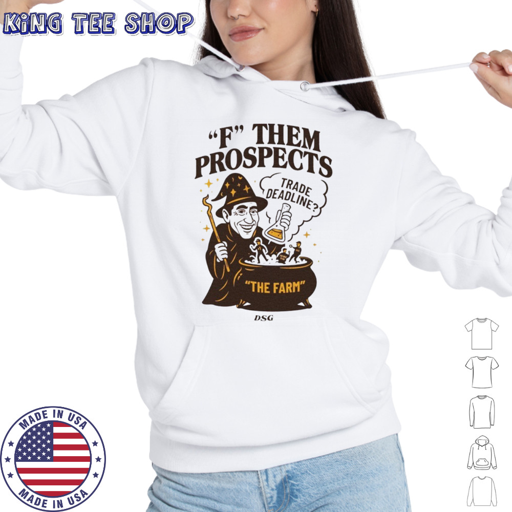 F them prospects trade deadline shirt Hoodie