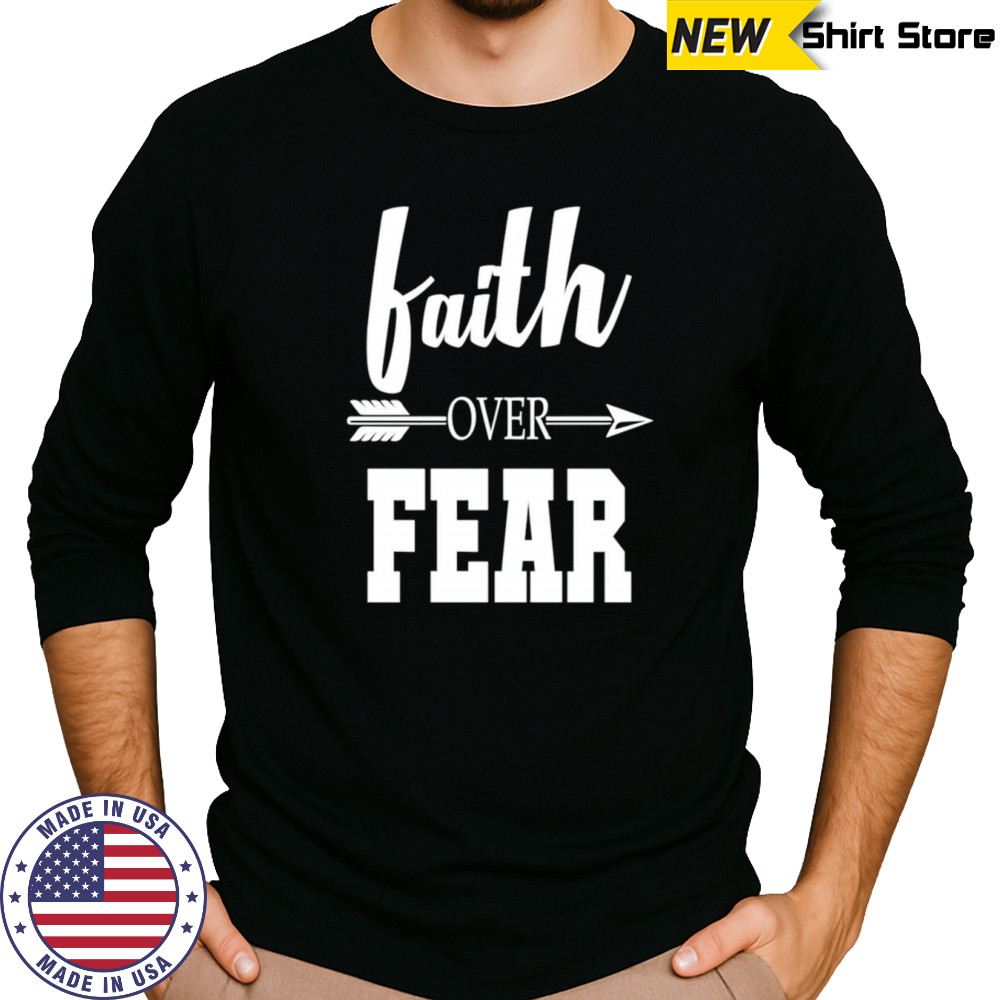 Faith over fear shirt Long Sleeved