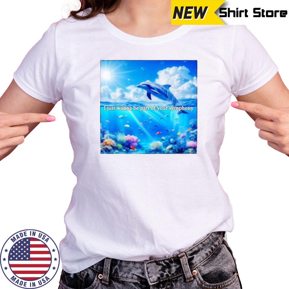 I just wanna be part of your symphony dolphin shirt Women's T-shirt