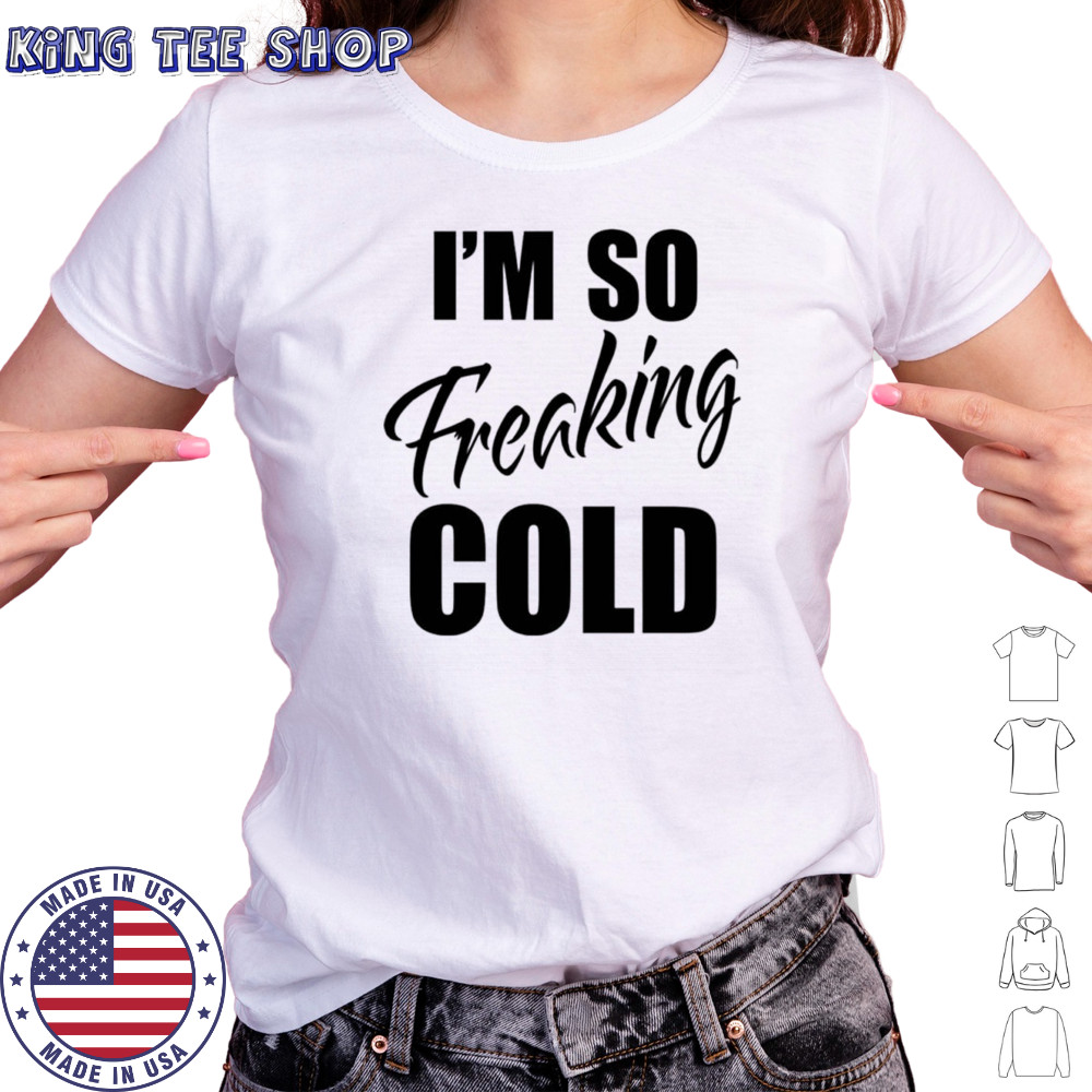 I’m so freaking cold shirt Women's T-shirt