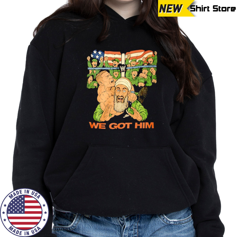 John Cena vs Osama bin Laden we got him shirt Hoodie