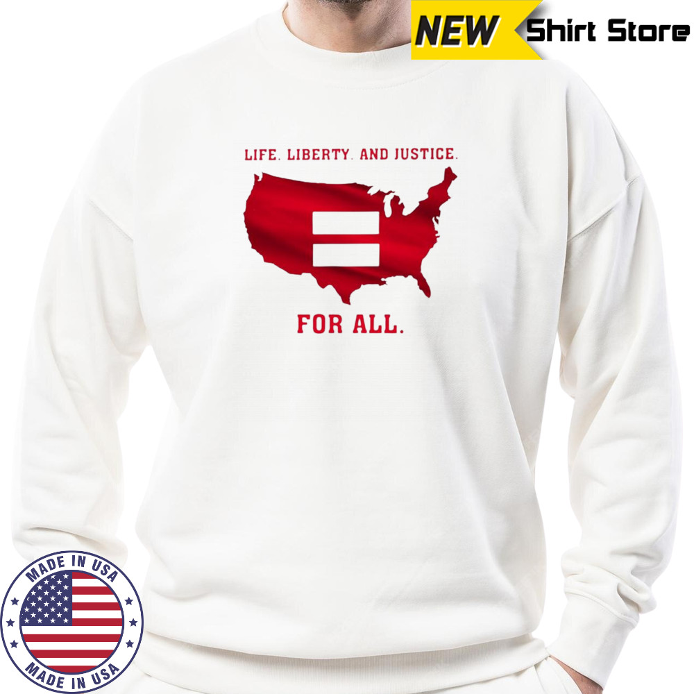 Life liberty and justice for all shirt Sweatshirt
