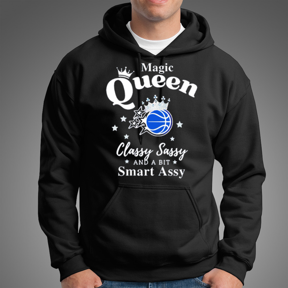 Orlando Magic Queen classy sassy and a bit smart assy shirt Hoodie