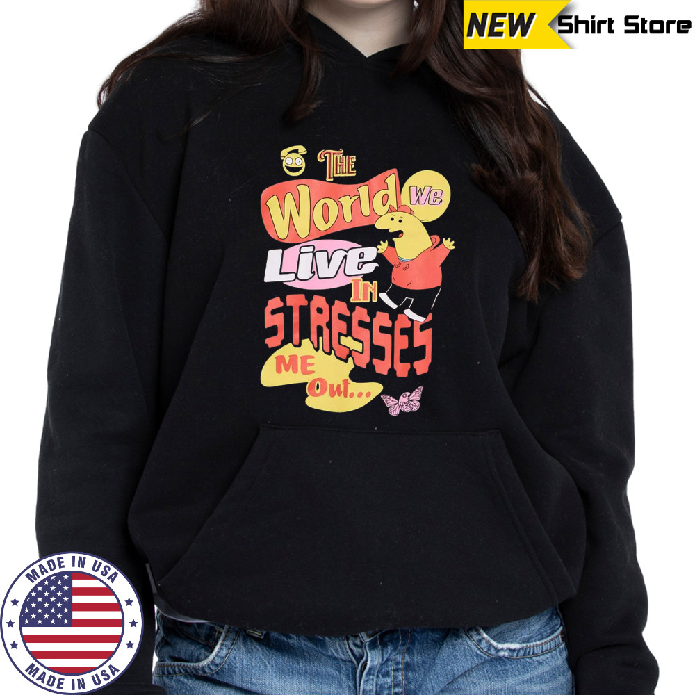 Smiling friends the world we live in stresses me out shirt Hoodie