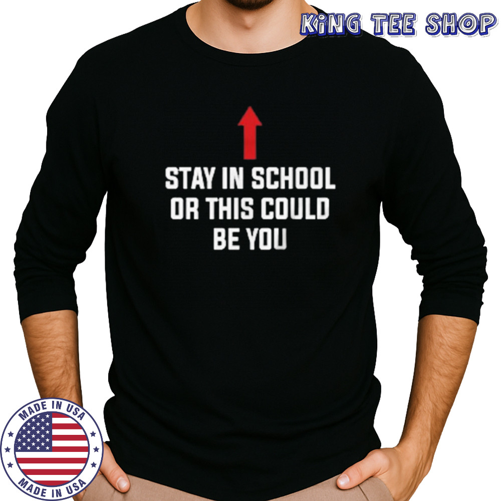 Stay in school or this could be you shirt Long Sleeved