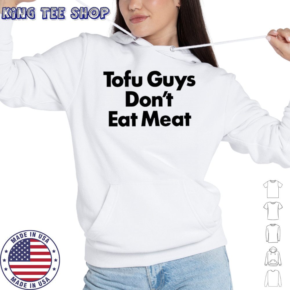 Tofu guys don’t eat meat shirt Hoodie